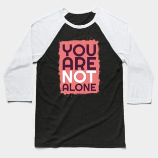 'You Are Not Alone' Military Public Service Shirt Baseball T-Shirt